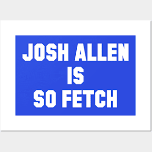 Josh Allen is So Fetch Posters and Art